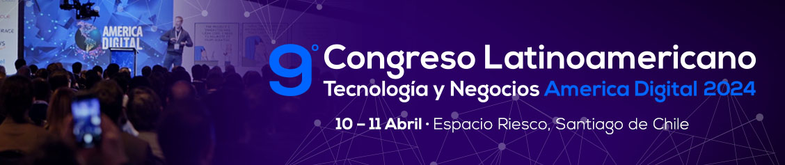 9° Congreso Latinoamericano América Digital, sede de las tendencias de tecnología de LATAM